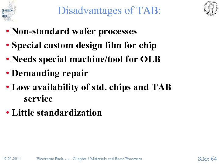 Disadvantages of TAB: • Non-standard wafer processes • Special custom design film for chip