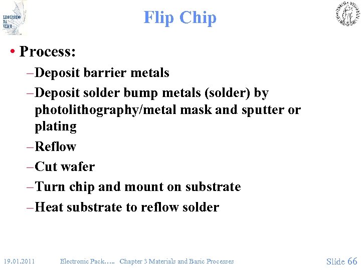 Flip Chip • Process: – Deposit barrier metals – Deposit solder bump metals (solder)