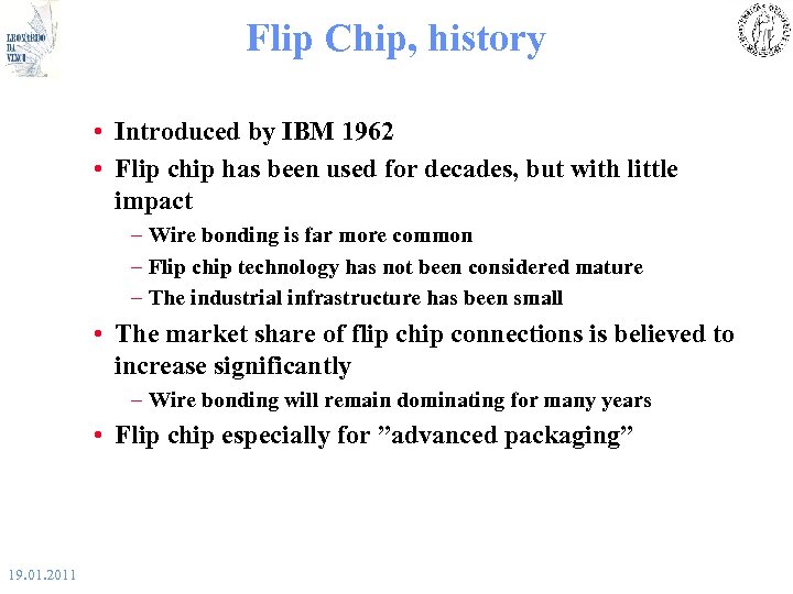 Flip Chip, history • Introduced by IBM 1962 • Flip chip has been used