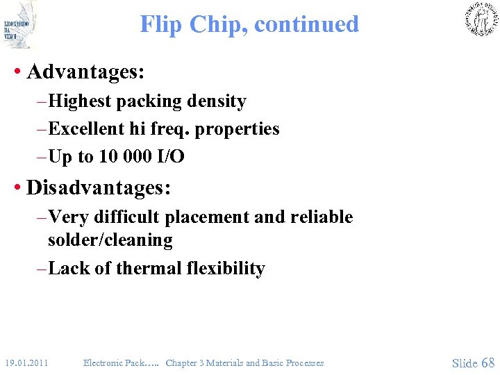 Flip Chip, continued • Advantages: – Highest packing density – Excellent hi freq. properties