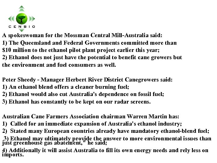 A spokeswoman for the Mossman Central Mill-Australia said: 1) The Queensland Federal Governments committed