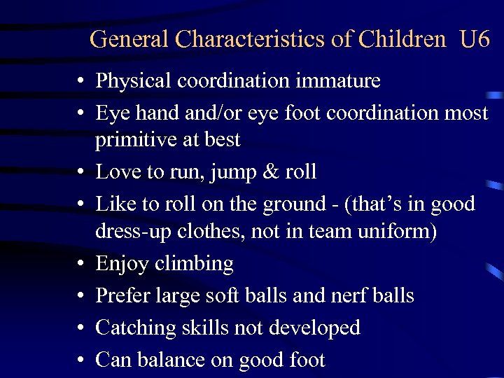 General Characteristics of Children U 6 • Physical coordination immature • Eye hand and/or