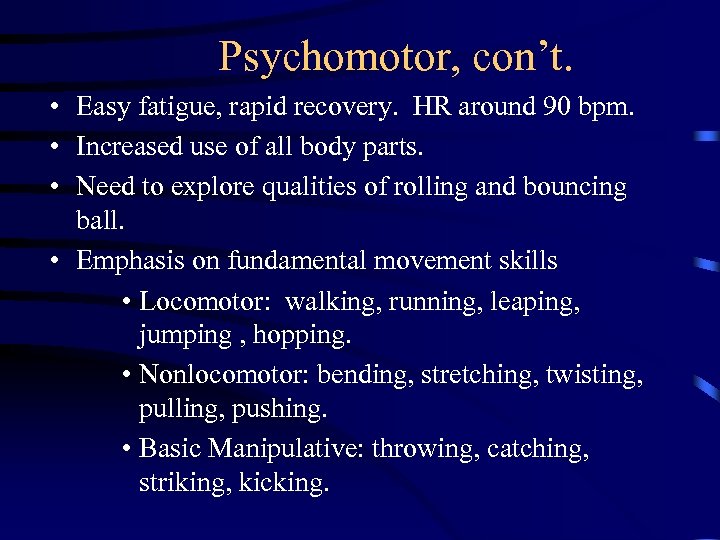 Psychomotor, con’t. • Easy fatigue, rapid recovery. HR around 90 bpm. • Increased use