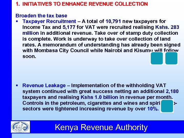 1. INITIATIVES TO ENHANCE REVENUE COLLECTION Broaden the tax base § Taxpayer Recruitment –