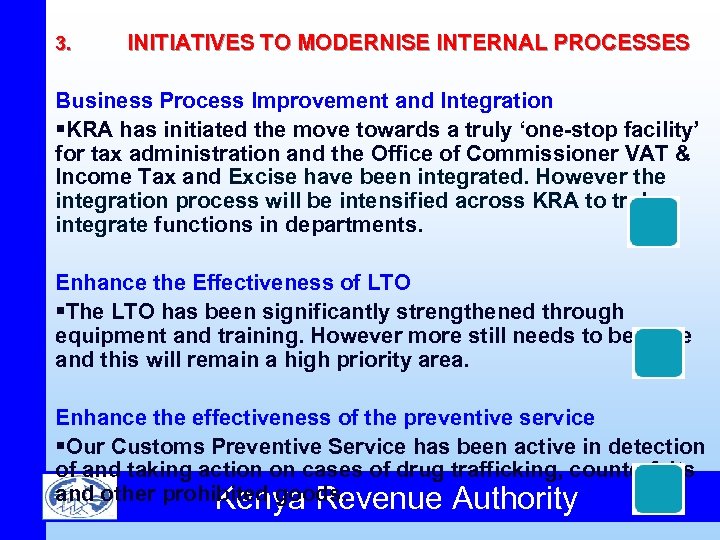 3. INITIATIVES TO MODERNISE INTERNAL PROCESSES Business Process Improvement and Integration §KRA has initiated