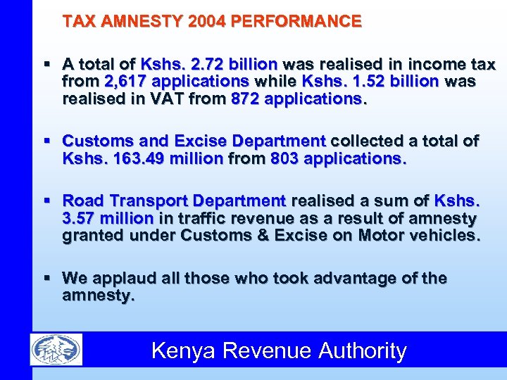 TAX AMNESTY 2004 PERFORMANCE § A total of Kshs. 2. 72 billion was realised