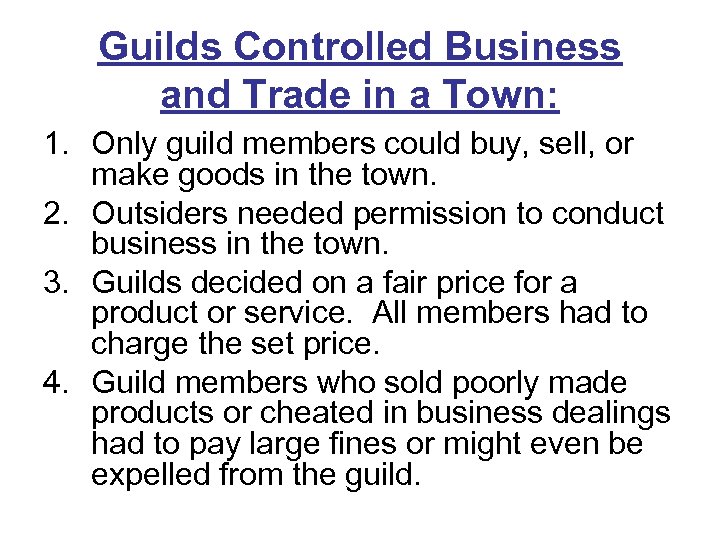 Guilds Controlled Business and Trade in a Town: 1. Only guild members could buy,