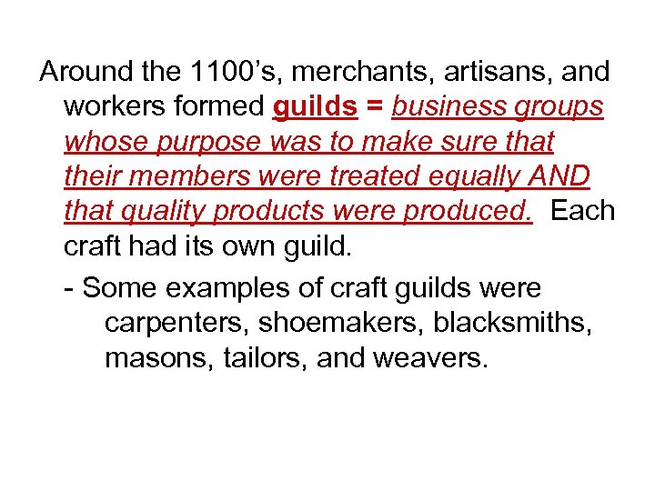 Around the 1100’s, merchants, artisans, and workers formed guilds = business groups whose purpose