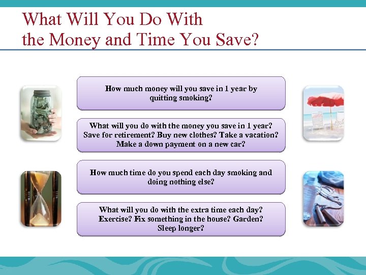 What Will You Do With the Money and Time You Save? How much money