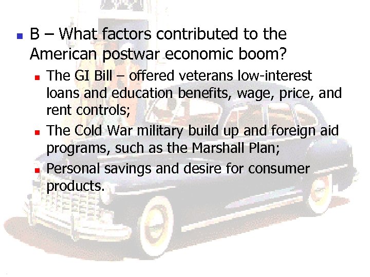 n B – What factors contributed to the American postwar economic boom? n n