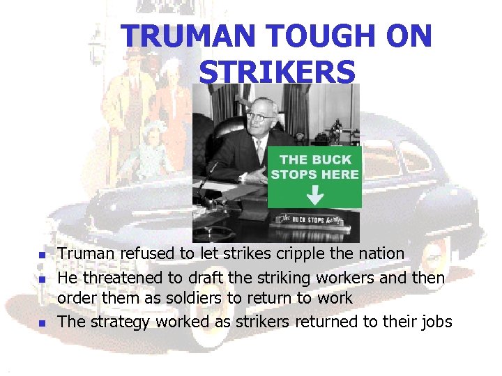 TRUMAN TOUGH ON STRIKERS n n n Truman refused to let strikes cripple the