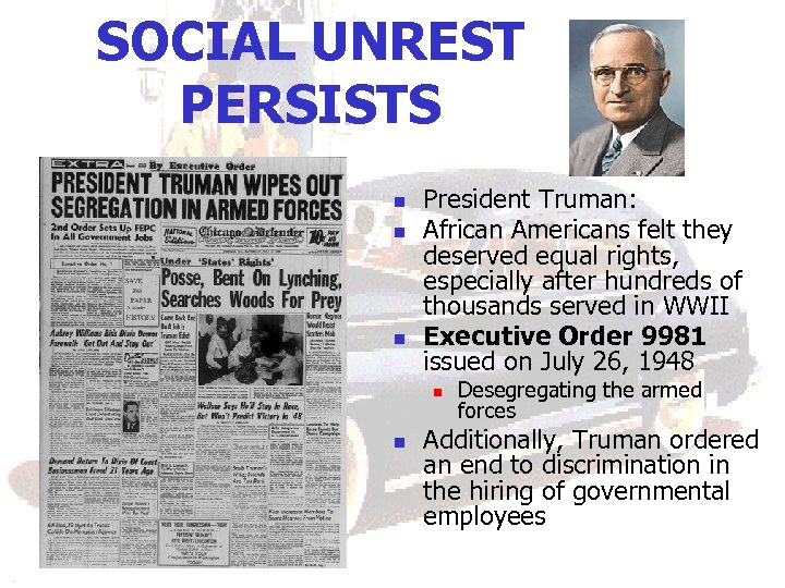 SOCIAL UNREST PERSISTS n n n President Truman: African Americans felt they deserved equal