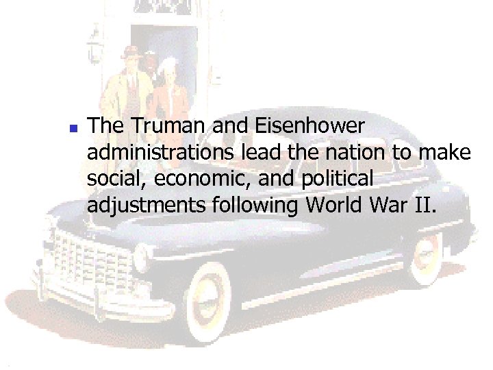 n The Truman and Eisenhower administrations lead the nation to make social, economic, and