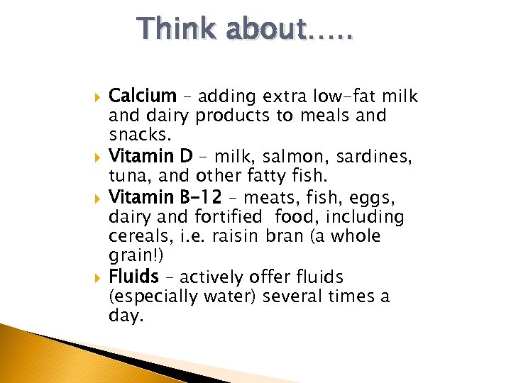 Think about…. . Calcium – adding extra low-fat milk and dairy products to meals