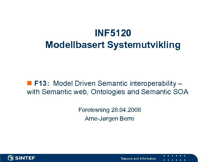 INF 5120 Modellbasert Systemutvikling F 13: Model Driven Semantic interoperability – with Semantic web,