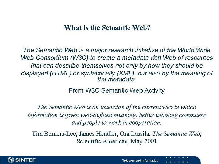 What is the Semantic Web? The Semantic Web is a major research initiative of
