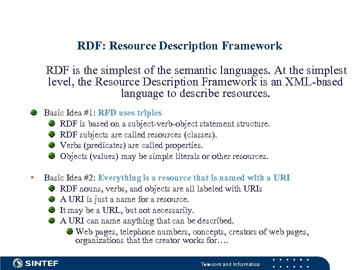 RDF: Resource Description Framework RDF is the simplest of the semantic languages. At the