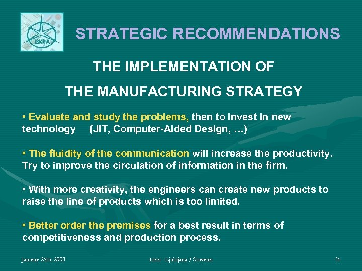 STRATEGIC RECOMMENDATIONS THE IMPLEMENTATION OF THE MANUFACTURING STRATEGY • Evaluate and study the problems,