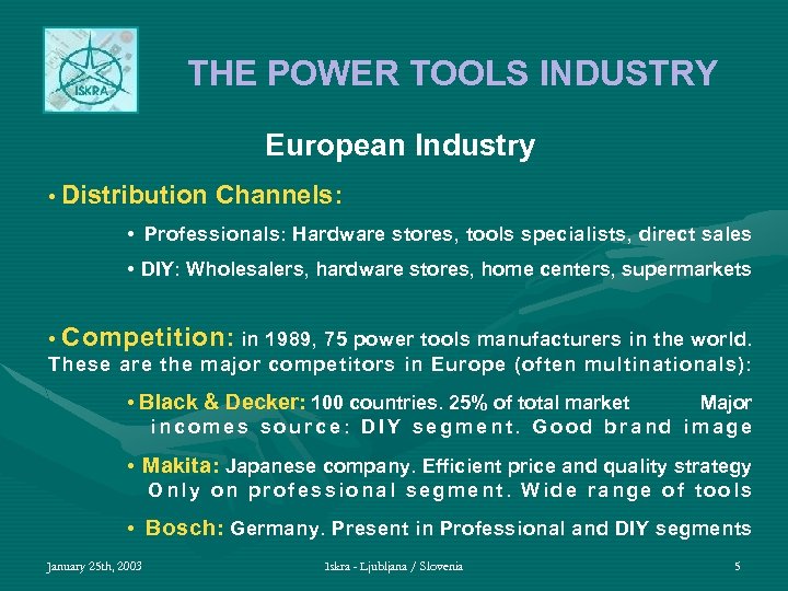 THE POWER TOOLS INDUSTRY European Industry • Distribution Channels: • Professionals: Hardware stores, tools