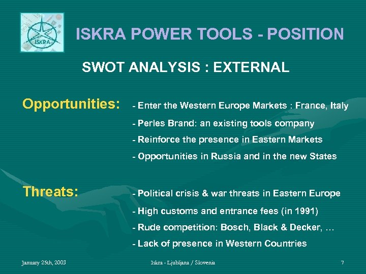 ISKRA POWER TOOLS - POSITION SWOT ANALYSIS : EXTERNAL Opportunities: - Enter the Western