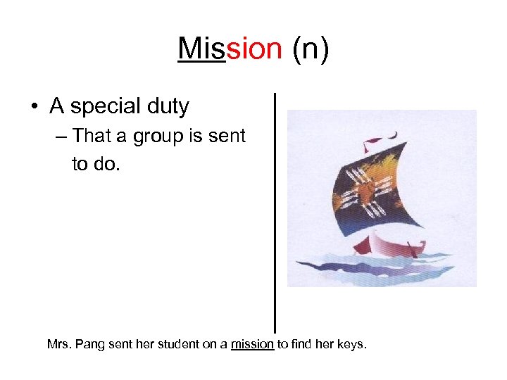 Mission (n) • A special duty – That a group is sent to do.