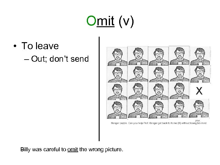Omit (v) • To leave – Out; don’t send Billy was careful to omit