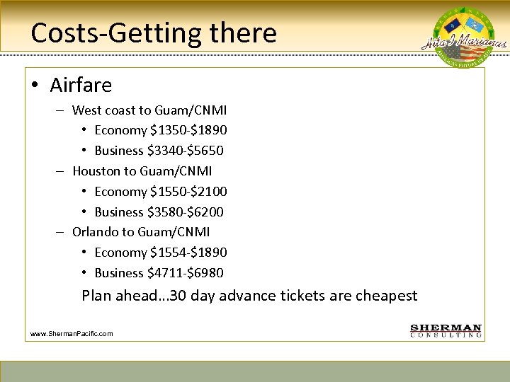 Costs-Getting there • Airfare – West coast to Guam/CNMI • Economy $1350 -$1890 •