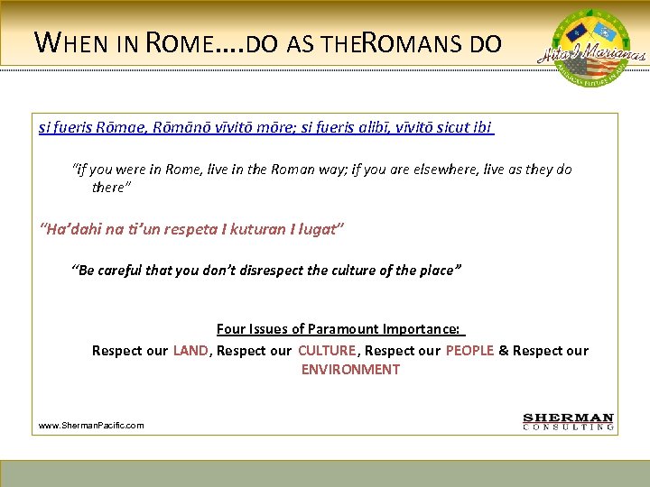 WHEN IN ROME…. DO AS THEROMANS DO si fueris Rōmae, Rōmānō vīvitō mōre; si