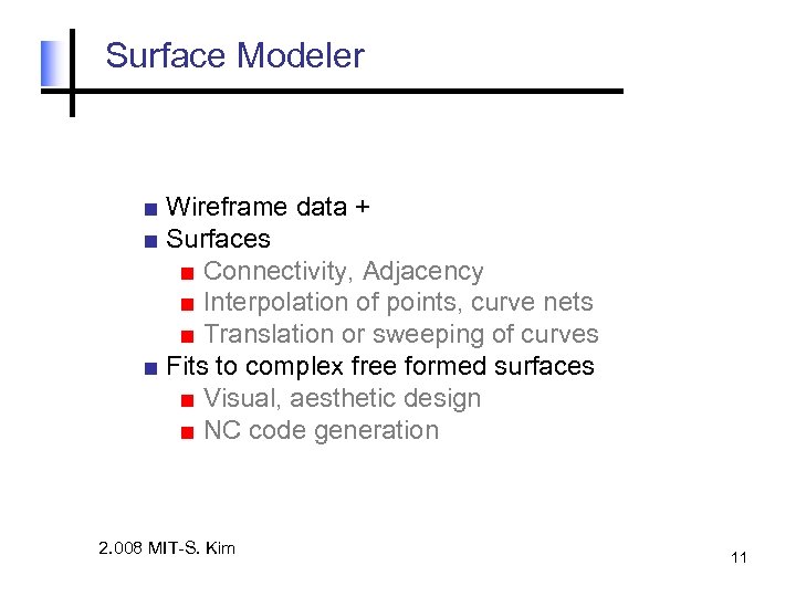 Surface Modeler ■ Wireframe data + ■ Surfaces ■ Connectivity, Adjacency ■ Interpolation of