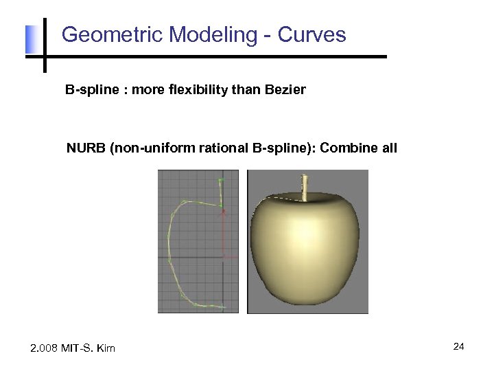 Geometric Modeling - Curves B-spline : more flexibility than Bezier NURB (non-uniform rational B-spline):