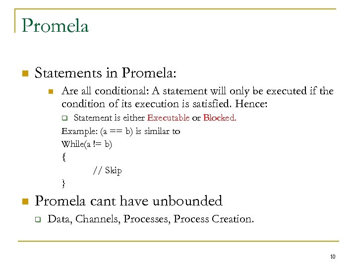 Promela n Statements in Promela: n Are all conditional: A statement will only be