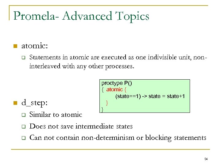 Promela- Advanced Topics n atomic: q n Statements in atomic are executed as one