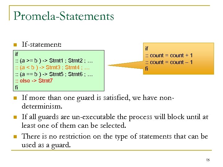 Promela-Statements n If-statement: if : : (a >= b ) -> Stmt 1 ;