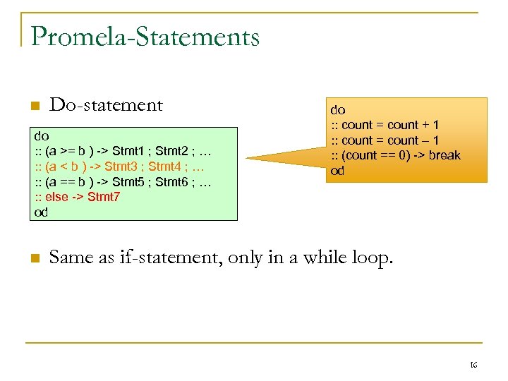 Promela-Statements n Do-statement do : : (a >= b ) -> Stmt 1 ;