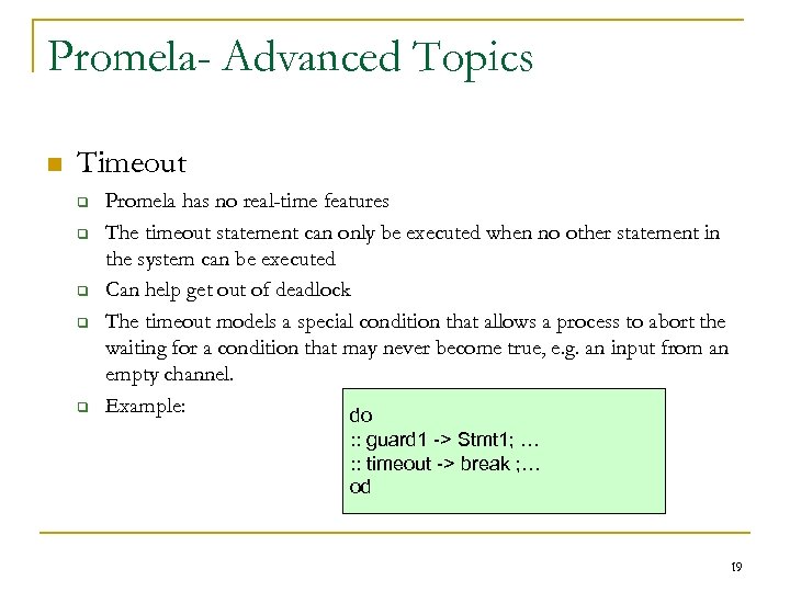 Promela- Advanced Topics n Timeout q q q Promela has no real-time features The
