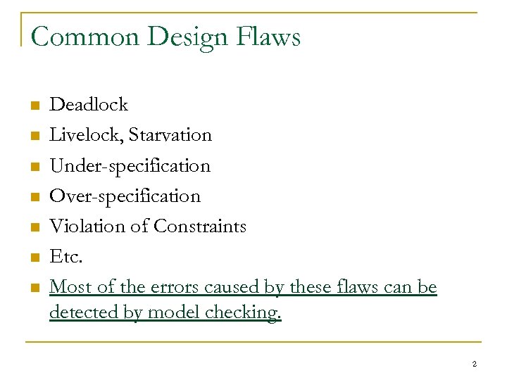 Common Design Flaws n n n n Deadlock Livelock, Starvation Under-specification Over-specification Violation of