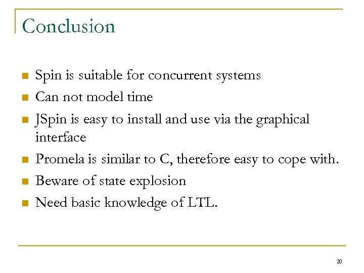 Conclusion n n n Spin is suitable for concurrent systems Can not model time