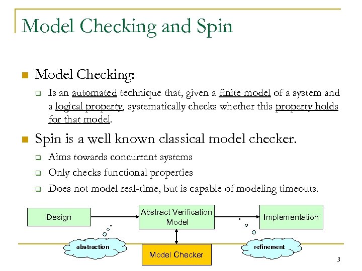 Model Checking and Spin n Model Checking: q n Is an automated technique that,