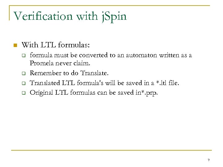 Verification with j. Spin n With LTL formulas: q q formula must be converted