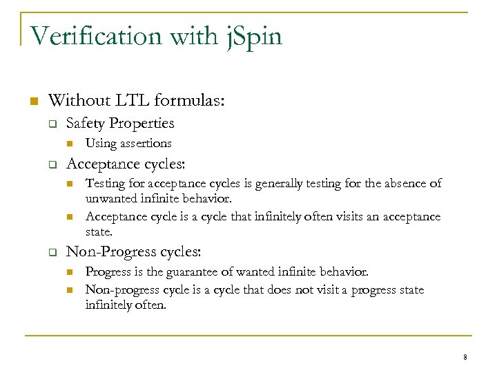 Verification with j. Spin n Without LTL formulas: q Safety Properties n q Acceptance