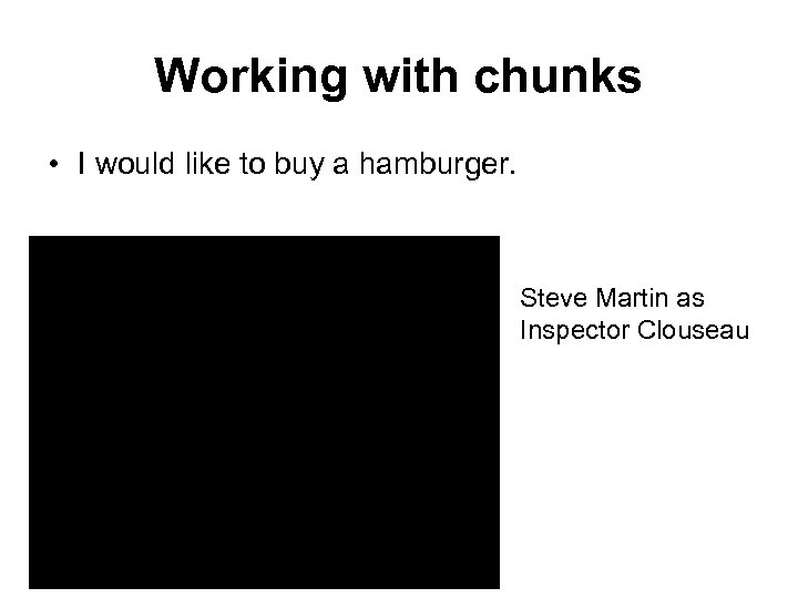 Working with chunks • I would like to buy a hamburger. Steve Martin as