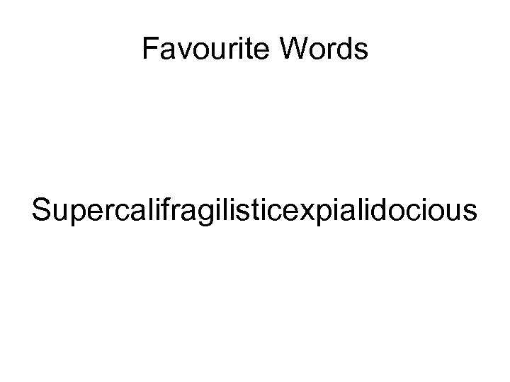 Favourite Words Supercalifragilisticexpialidocious 