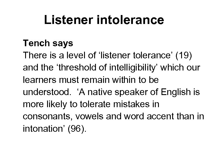 Listener intolerance Tench says There is a level of ‘listener tolerance’ (19) and the