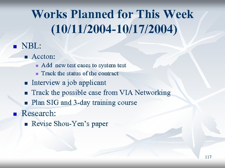 Works Planned for This Week (10/11/2004 -10/17/2004) n NBL: n Accton: n n n