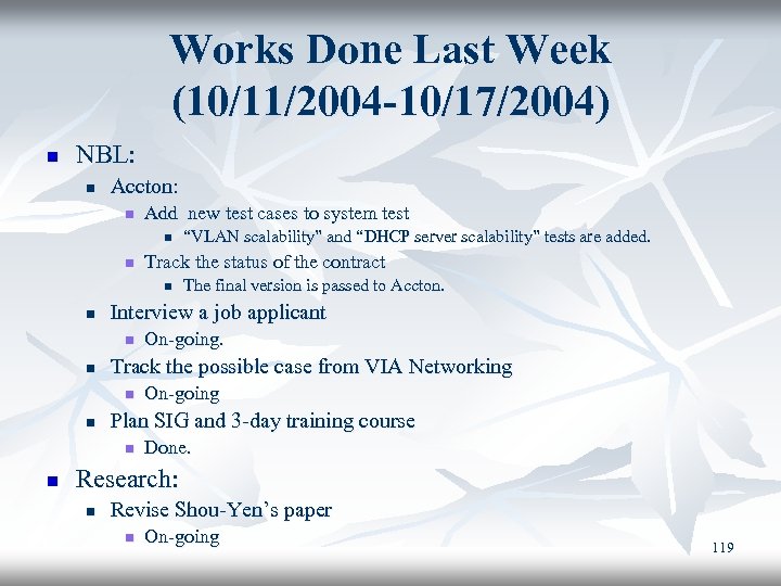 Works Done Last Week (10/11/2004 -10/17/2004) n NBL: n Accton: n Add new test