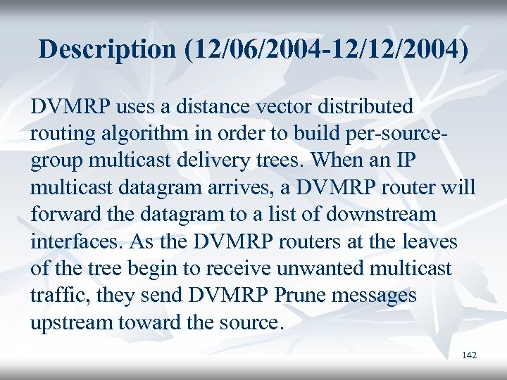 Description (12/06/2004 -12/12/2004) DVMRP uses a distance vector distributed routing algorithm in order to