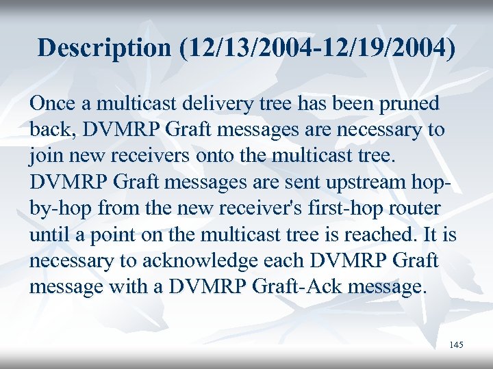 Description (12/13/2004 -12/19/2004) Once a multicast delivery tree has been pruned back, DVMRP Graft