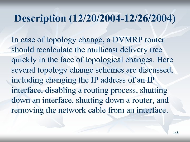 Description (12/20/2004 -12/26/2004) In case of topology change, a DVMRP router should recalculate the