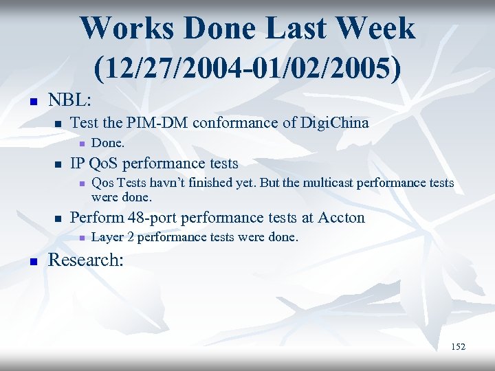 Works Done Last Week (12/27/2004 -01/02/2005) n NBL: n Test the PIM-DM conformance of
