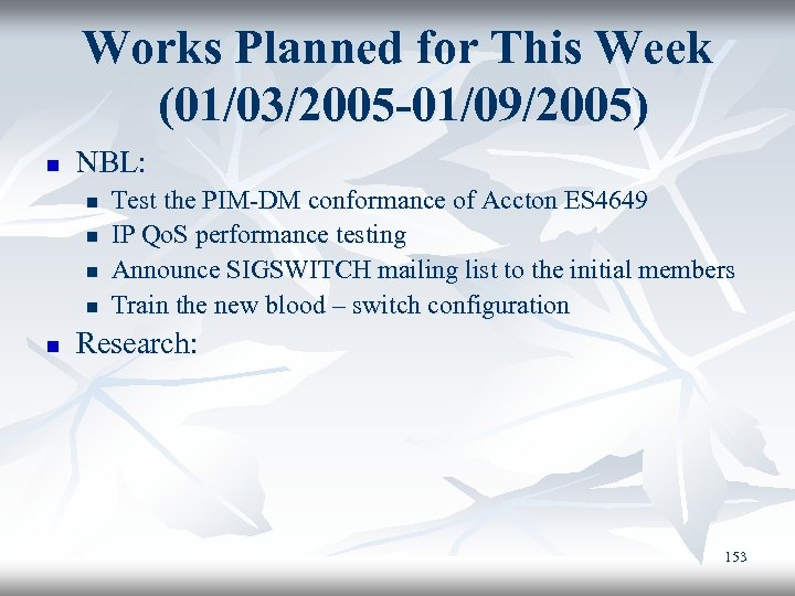 Works Planned for This Week (01/03/2005 -01/09/2005) n NBL: n n n Test the